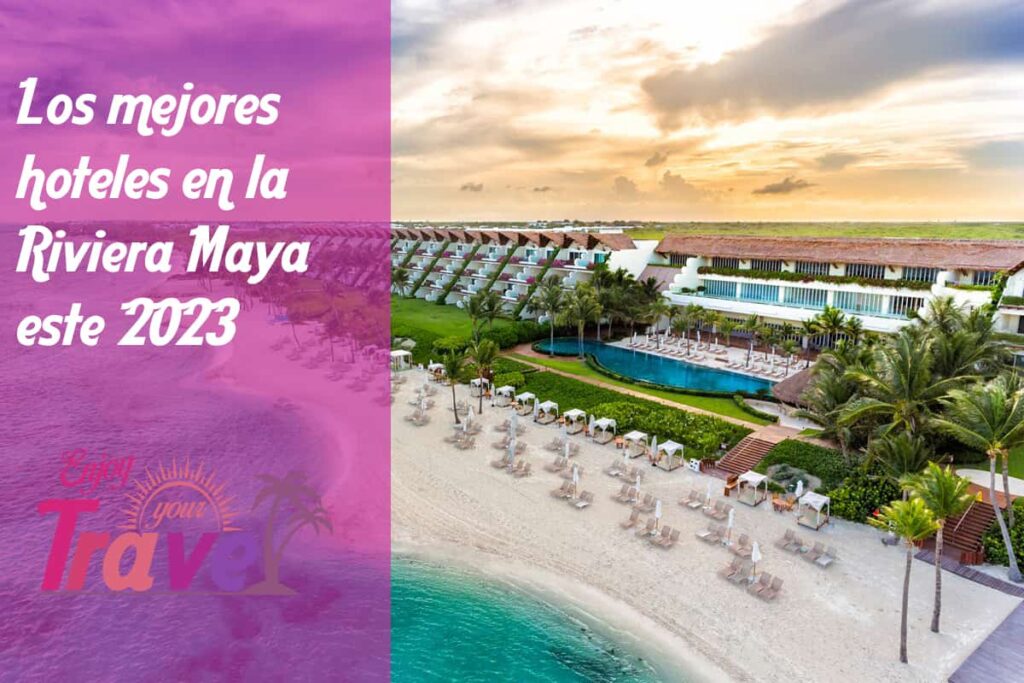 Los mejores hoteles de la Riviera Maya este 2023